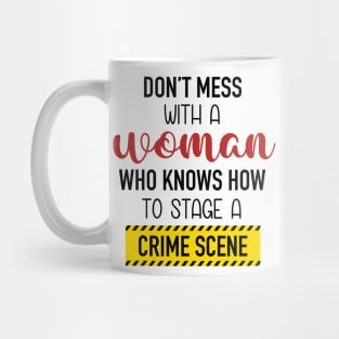 Don't Mess With A Woman Who Knows How To Stage A Crime Scene. Mug